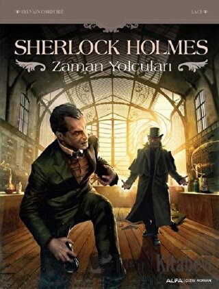 Sherlock Holmes - Zaman Yolcuları - Sylvain Cordurie - Alfa Yayınları 