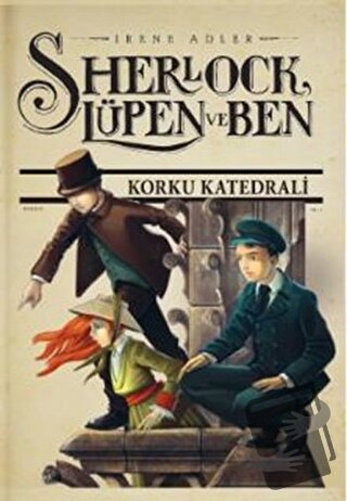 Sherlock Lüpen ve Ben 4: Korku Katedrali - Irene Adler - Doğan Egmont 