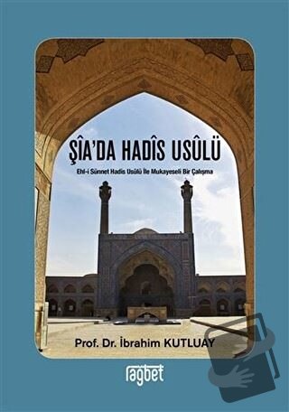 Şia’da Hadis Usulü - İbrahim Kutluay - Rağbet Yayınları - Fiyatı - Yor