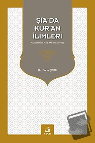 Şia’da Kur’an İlimleri - Ersin Çelik - Fecr Yayınları - Fiyatı - Yorum