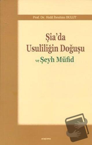 Şia’da Usuliliğin Doğuşu ve Şeyh Müfid - Halil İbrahim Bulut - Araştır