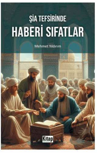 Şia Tefsirinde Haberi Sıfatlar - Mehmet Yıldırım - Kitap Dünyası Yayın