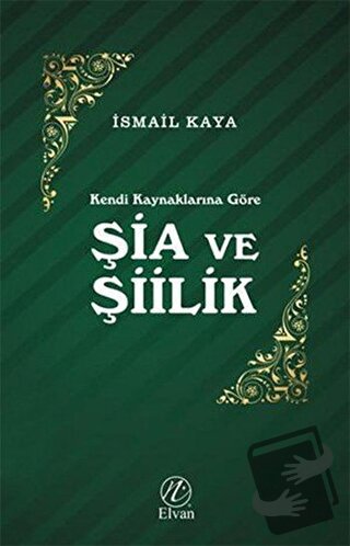 Şia ve Şiilik - İsmail Kaya - Elvan Yayıncılık - Fiyatı - Yorumları - 