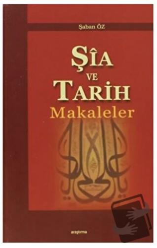 Şia ve Tarih Makaleler - Şaban Öz - Araştırma Yayınları - Fiyatı - Yor