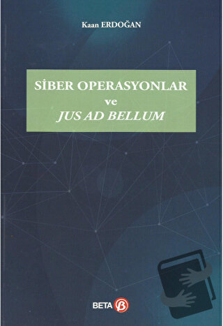 Siber Operasyonlar ve Jus Ad Bellum - Kaan Erdoğan - Beta Yayınevi - F