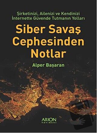 Siber Savaş Cephesinden Notlar - Alper Başaran - Arion Yayınevi - Fiya