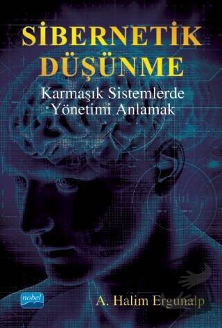 Sibernetik Düşünme Karmaşık Sistemlerde Yönetimi Anlamak - A. Halim Er