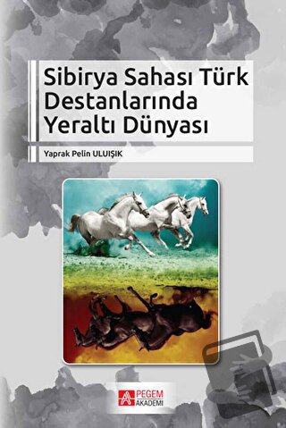 Sibirya Sahası Türk Destanlarında Yeraltı Dünyası - Yaprak Pelin Uluış