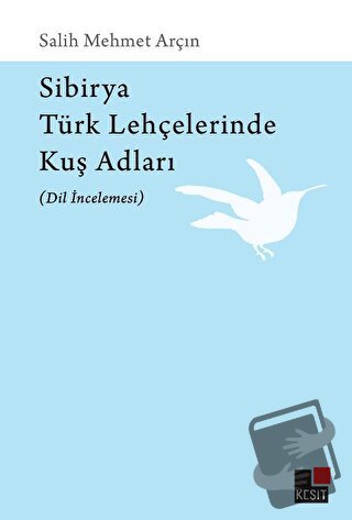 Sibirya Türk Lehçelerinde Kuş Adları (Dil İncelemesi) - Salih Mehmet A