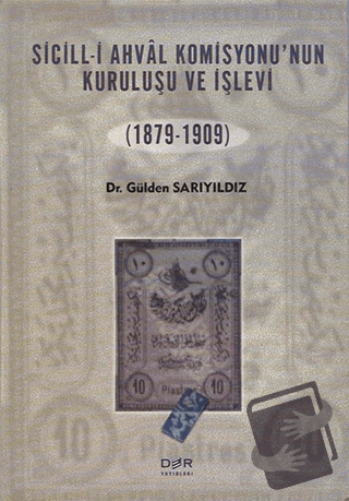 Sicill-i Ahval Komisyonunun Kuruluşu ve İşlevi (1879-1909) - Gülden Sa