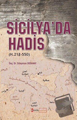 Sicilya’da Hadis (H. 212-550) - Süleyman Doğanay - Kimlik Yayınları - 