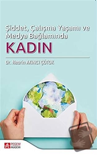 Şiddet, Çalışma Yaşamı ve Medya Bağlamında Kadın - Nesrin Akıncı Çötok