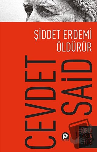 Şiddet Erdemi Öldürür - Cevdet Said - Pınar Yayınları - Fiyatı - Yorum