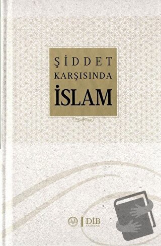 Şiddet Karşısında İslam (Ciltli) - Adem Apak - Diyanet İşleri Başkanlı