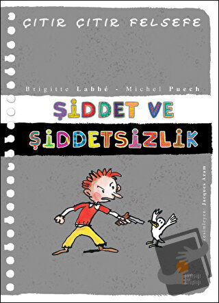 Şiddet ve Şiddetsizlik - Çıtır Çıtır Felsefe 22 - Brigitte Labbe - Gün