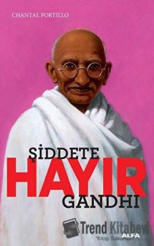 Şiddete Hayır - Gandhi - Chantal Portillo - Alfa Yayınları - Fiyatı - 