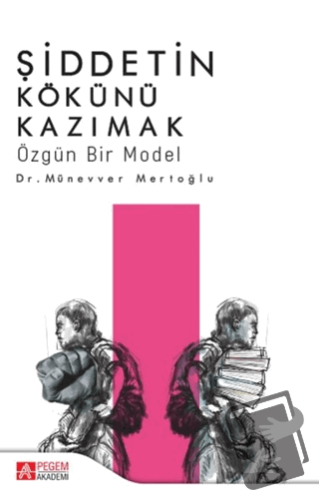 Şiddetin Kökünü Kazımak - Münevver Mertoğlu - Pegem Akademi Yayıncılık