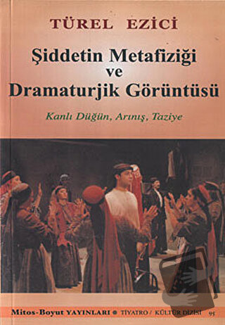 Şiddetin Metafiziği ve Dramaturjik Görüntüsü - Türel Ezici - Mitos Boy