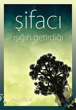 Şifacı: Işığın Getirdiği - Mücella A. - h2o Kitap - Fiyatı - Yorumları