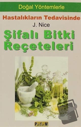 Şifalı Bitki Reçeteleri - J. Nice - Platform Yayınları - Fiyatı - Yoru