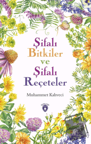 Şifalı Bitkiler ve Şifalı Reçeteler - Muhammet Kahveci - Dorlion Yayın