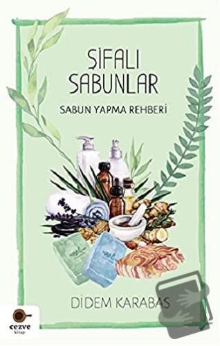 Şifalı Sabunlar - Didem Karabaş - Cezve Kitap - Fiyatı - Yorumları - S