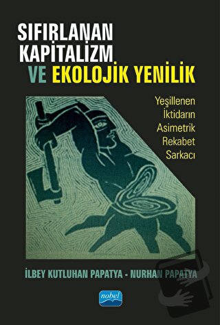 Sıfırlanan Kapitalizm Ve Ekolojik Yenilik - Nurhan Papatya - Nobel Aka