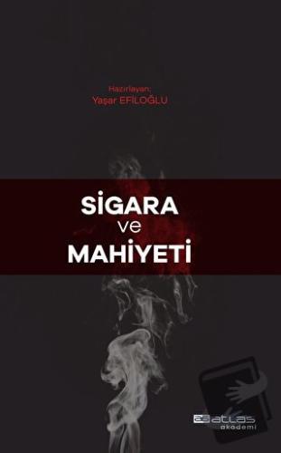 Sigara Ve Mahiyeti - Yaşar Efiloğlu - Atlas Akademi - Fiyatı - Yorumla