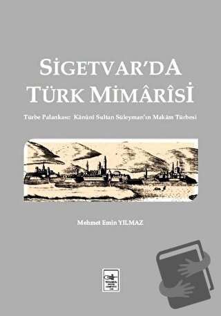 Sigetvar'da Türk Mimarisi - Mehmet Emin Yılmaz - İstanbul Fetih Cemiye