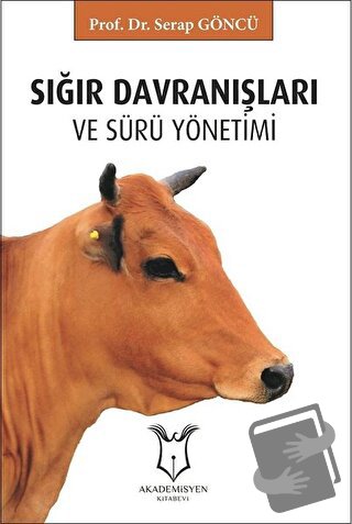 Sığır Davranışları ve Sürü Yönetimi - Serap Göncü - Akademisyen Kitabe