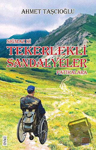 Sığmaz ki Tekerlekli Sandalyeler Patikalara - Ahmet Taşcıoğlu - Tunç Y