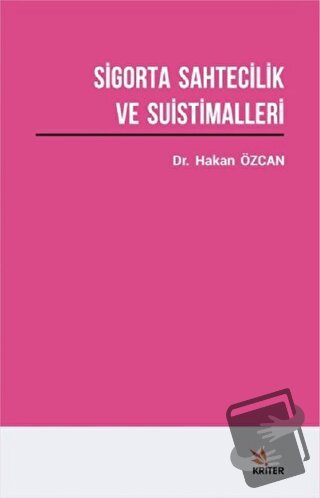 Sigorta Sahtecilik ve Suistimalleri Üzerine Bir Araştırma - Hakan Özca