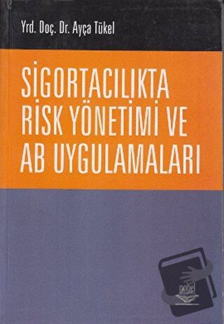 Sigortacılıkta Risk Yönetimi ve AB Uygulamaları - Ayça Tükel - Nobel A