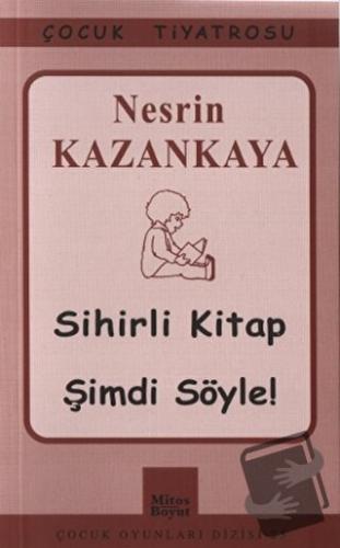 Sihirli Kitap - Şimdi Söyle! - Nesrin Kazankaya - Mitos Boyut Yayınlar