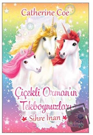 Sihre İnan - Çiçekli Orman’ın Tekboynuzları - Catherine Coe - Hep Kita