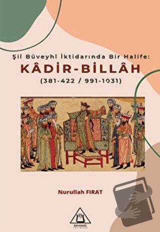 Şii Büveyhi İktidarında Bir Halife: Kadir-Billah - Nurullah Fırat - Ün