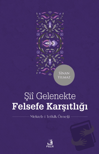 Şii Gelenekte Felsefe Karşıtlığı - Sinan Yılmaz - Fecr Yayınları - Fiy