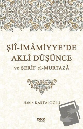 Şii-İmamiyye’de Akli Düşünce ve Şerif el-Murtaza - Habib Kartaloğlu - 