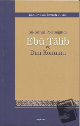 Şii-Sunni Polemiğinde Ebu Talib ve Dini Konumu - Halil İbrahim Bulut -