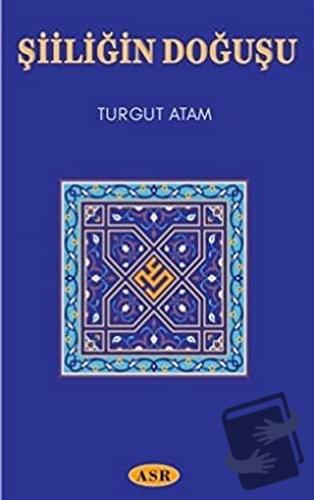 Şiiliğin Doğuşu - Turgut Atam - Asr Yayınları - Fiyatı - Yorumları - S