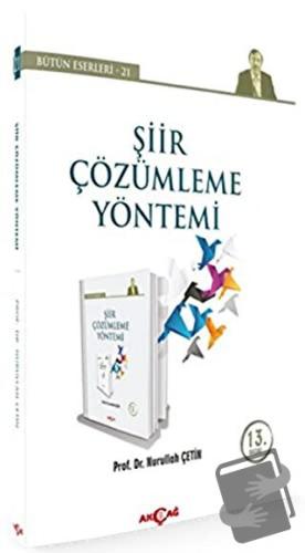 Şiir Çözümleme Yöntemi - Bütün Eserleri 21 - Nurullah Çetin - Akçağ Ya