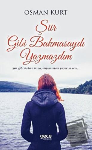 Şiir Gibi Bakmasaydı Yazmazdım - Osman Kurt - Gece Kitaplığı - Fiyatı 