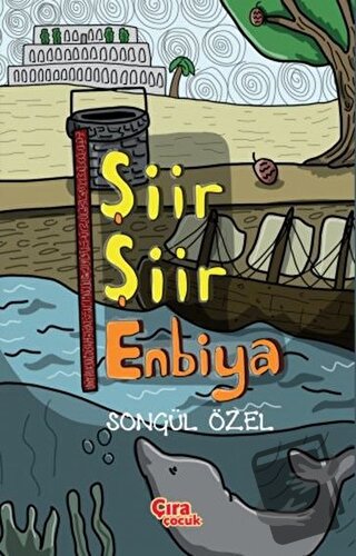 Şiir Şiir Enbiya - Songül Özel - Çıra Çocuk Yayınları - Fiyatı - Yorum