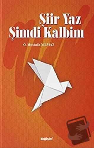 Şiir Yaz Şimdi Kalbim - Ö. Mustafa Yılmaz - Değişim Yayınları - Fiyatı