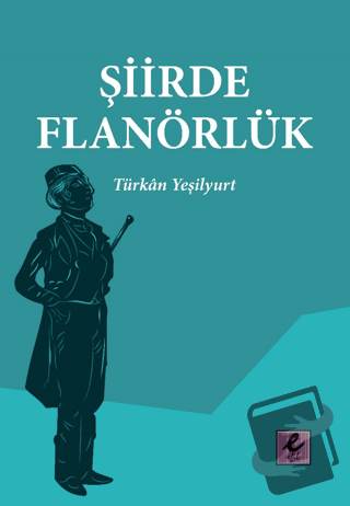 Şiirde Flanörlük - Türkan Yeşilyurt - Efil Yayınevi - Fiyatı - Yorumla