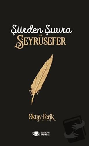 Şiirden Şuura Seyrüsefer - Oktay Ferik - Berikan Yayınevi - Fiyatı - Y