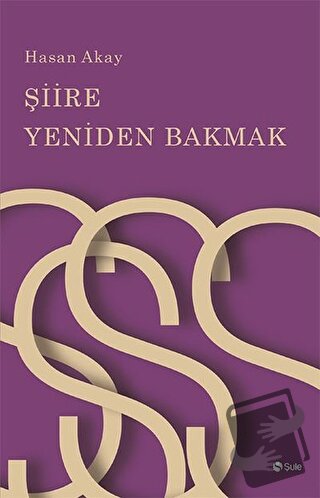 Şiire Yeniden Bakmak - Hasan Akay - Şule Yayınları - Fiyatı - Yorumlar