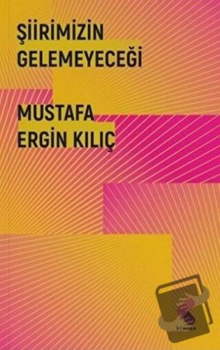 Şiirimizin Gelemeyeceği - Mustafa Ergin Kılıç - Klaros Yayınları - Fiy