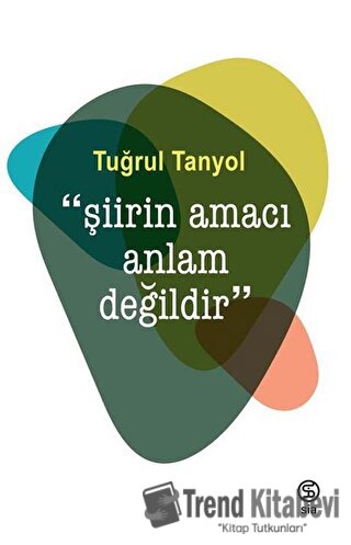 Şiirin Amacı Anlam Değildir - Tuğrul Tanyol - Sia Kitap - Fiyatı - Yor