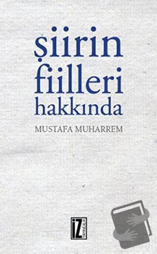 Şiirin Fiileri Hakkında - Mustafa Muharrem - İz Yayıncılık - Fiyatı - 